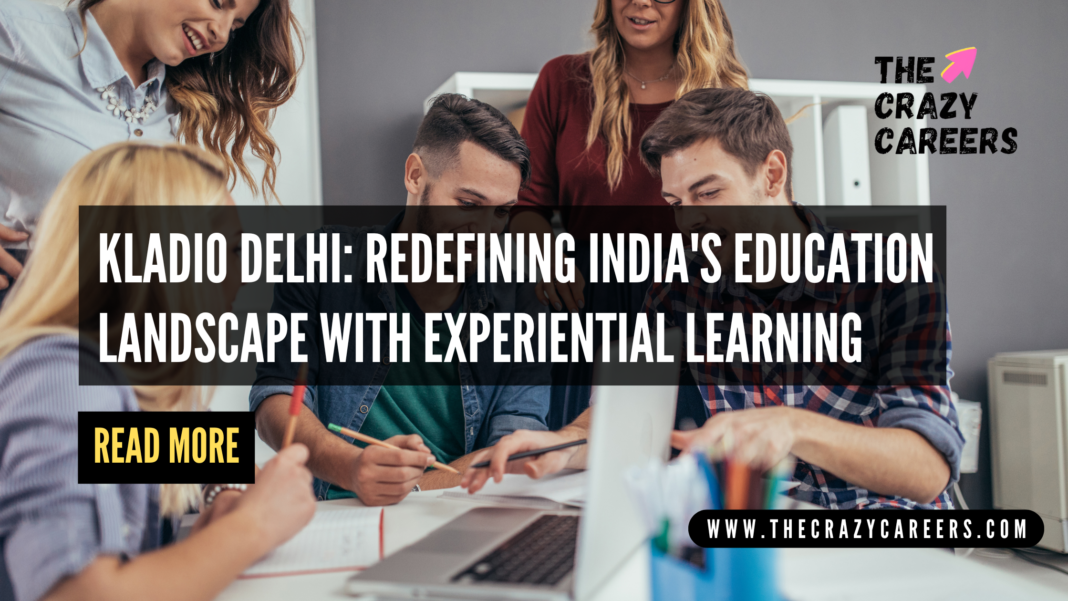 KLADIO Delhi Redefining India's Education Landscape with Experiential Learning